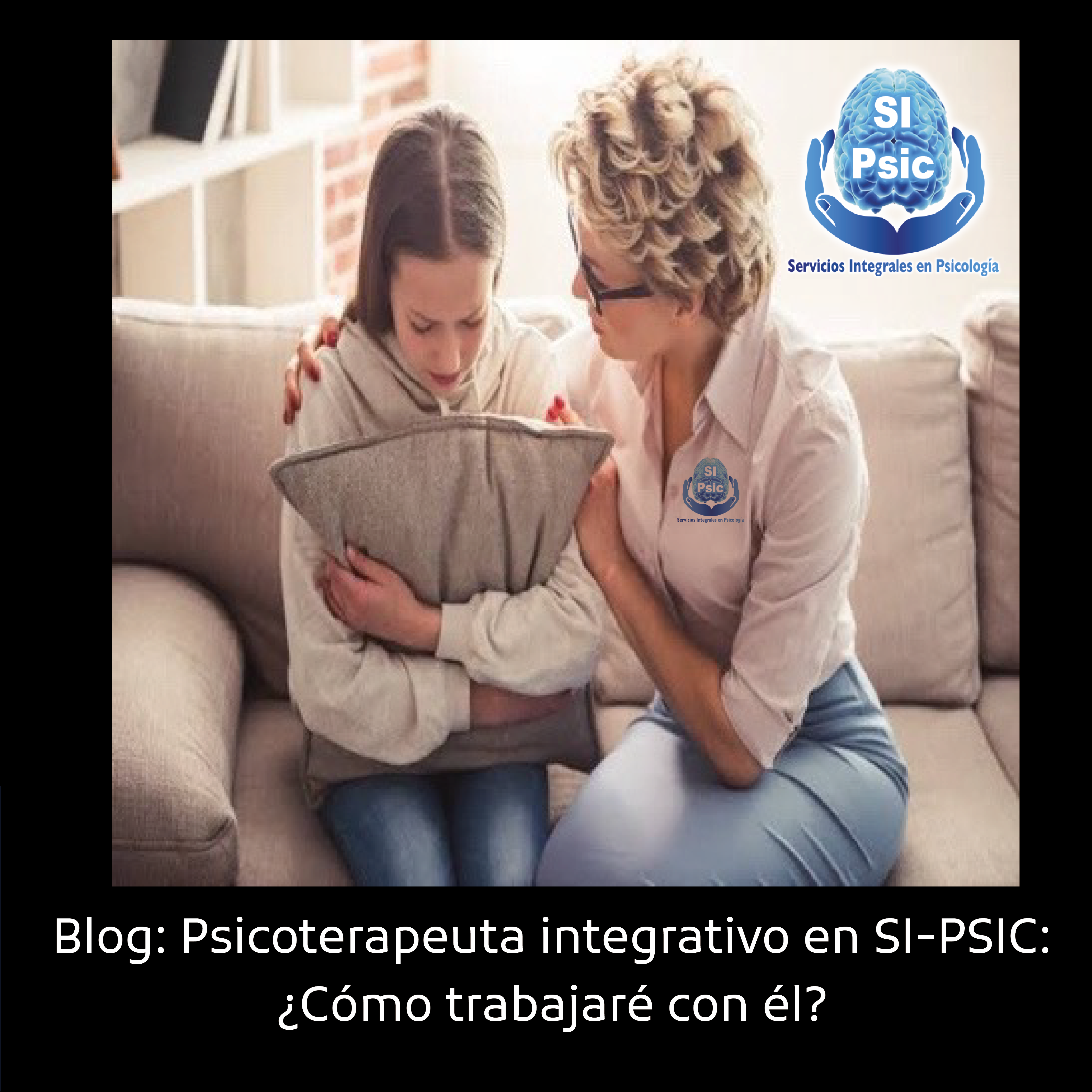 Blog 11: Psicoterapeuta integrativo en SI-PSIC